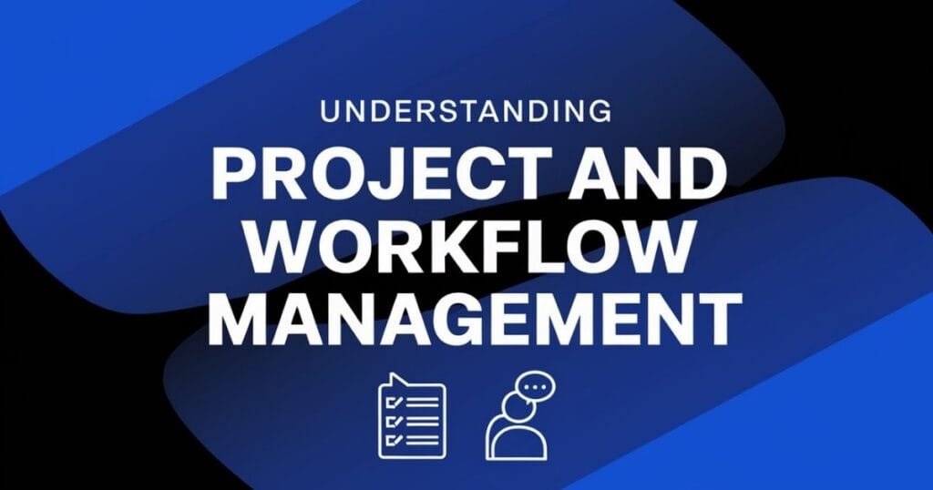 Project and workflow management